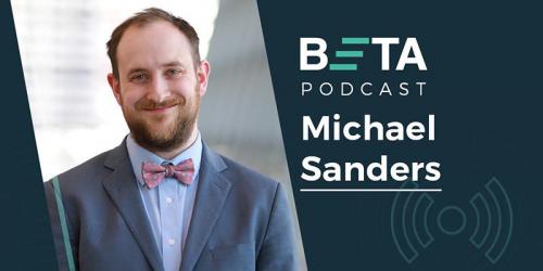 Head and shoulders image of Michael Sanders. He is smiling. The text reads: BETA podcast, Michael Sanders.